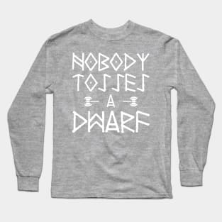 Nobody Tosses A Dwarf Long Sleeve T-Shirt